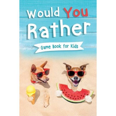 Would You Rather Book for Kids - by  Jennifer L Trace (Paperback)