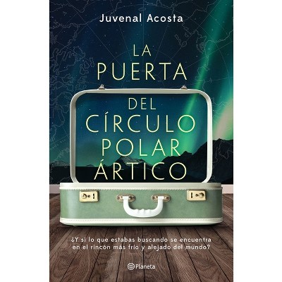 La Puerta del Círculo Polar Ártico - by  Juvenal Acosta (Paperback)