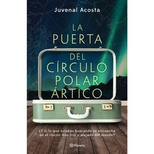 La Puerta del Círculo Polar Ártico - by  Juvenal Acosta (Paperback) - 1 of 1