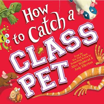How to Catch a Class Pet - by  Alice Walstead (Hardcover)