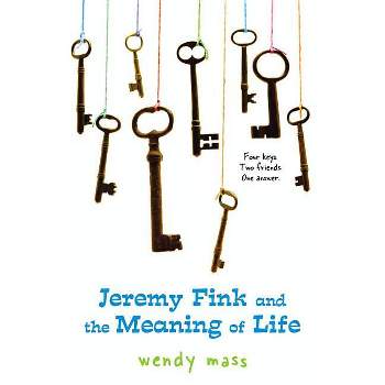 Jeremy Fink and the Meaning of Life - by  Wendy Mass (Paperback)