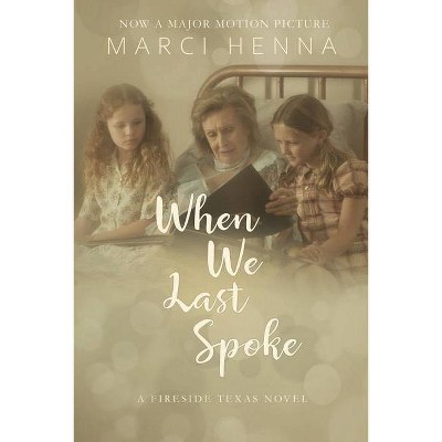 When We Last Spoke - (Fireside, Texas) by  Marci Henna (Paperback)