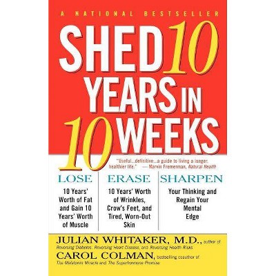 Shed Ten Years in Ten Weeks - by  Carol Colman & Julian Whitaker (Paperback)