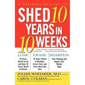 Shed Ten Years in Ten Weeks - by  Carol Colman & Julian Whitaker (Paperback) - 1 of 1