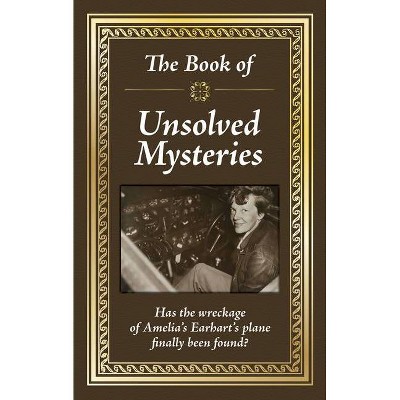 The Book of Unsolved Mysteries - by  Publications International Ltd (Hardcover)
