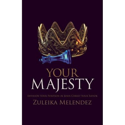 Your Majesty - by  Zuleika Melendez (Paperback)