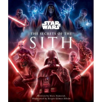 Star Wars: The Secrets of the Sith - (Star Wars Secrets) by  Marc Sumerak (Hardcover)