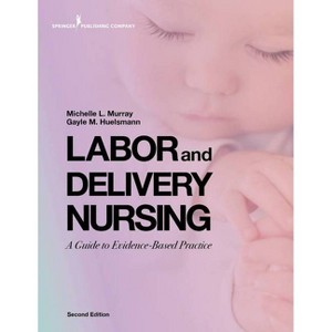 Labor and Delivery Nursing, Second Edition - 2nd Edition by  Michelle Murray & Gayle Huelsmann (Paperback) - 1 of 1