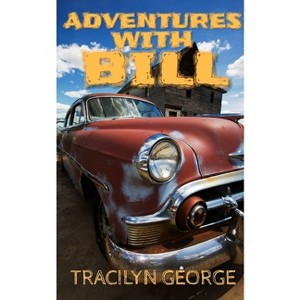 Adventures With Bill - by  Tracilyn George (Paperback) - 1 of 1