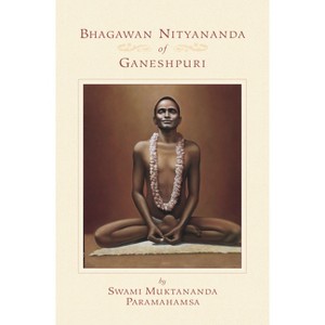 Bhagawan Nityananda of Ganeshpuri - 2nd Edition by  Swami Muktananda (Paperback) - 1 of 1