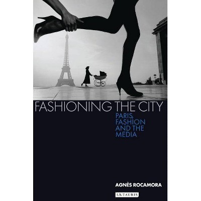 Fashioning the City - by  Agnès Rocamora (Paperback)