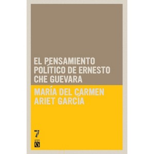 El pensamiento pol tico de Ernesto Che Guevara - by  Mar A del Carmen Ariet Garc a (Paperback) - 1 of 1