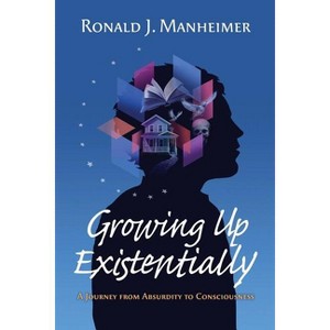 Growing Up Existentially - by  Ronald J Manheimer (Paperback) - 1 of 1