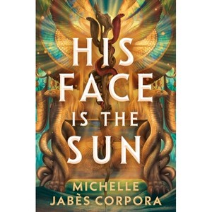 His Face Is the Sun - (Throne of Khetara) by Michelle Jabès Corpora - 1 of 1