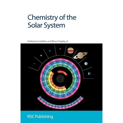 Chemistry of the Solar System - by  Katharina Lodders & Bruce Fegley Jr (Paperback)