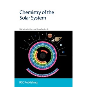 Chemistry of the Solar System - by  Katharina Lodders & Bruce Fegley Jr (Paperback) - 1 of 1