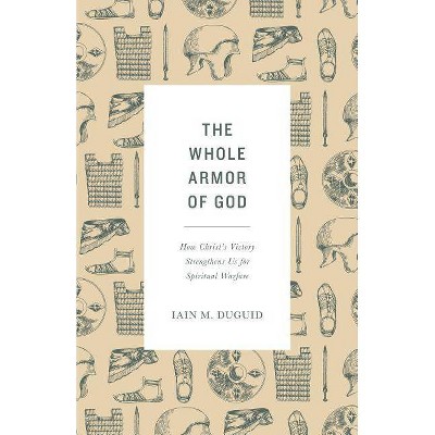  The Whole Armor of God - by  Iain M Duguid (Paperback) 