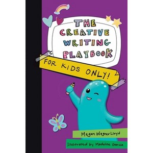 The Creative Writing Playbook - by  Megan Wagner Lloyd (Paperback) - 1 of 1