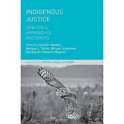 Indigenous Justice - (Palgrave Socio-Legal Studies) by  Jennifer Hendry & Melissa L Tatum & Miriam Jorgensen & Deirdre Howard-Wagner (Paperback)