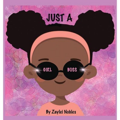 Just A Girl Boss - by  Zaylei Nobles (Hardcover)