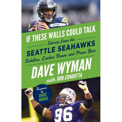 If These Walls Could Talk: Seattle Seahawks - By Dave Wyman & Bob Condotta  (paperback) : Target