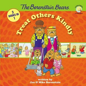 The Berenstain Bears Treat Others Kindly - (Berenstain Bears/Living Lights: A Faith Story) by  Stan Berenstain & Jan Berenstain & Mike Berenstain - 1 of 1