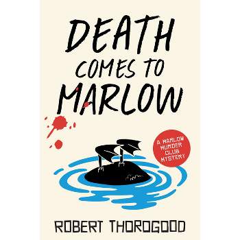 Death Comes to Marlow - (The Marlow Murder Club) by  Robert Thorogood (Paperback)