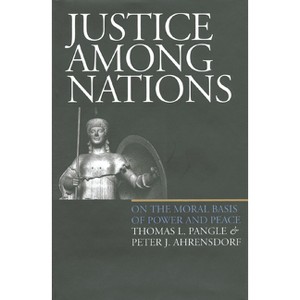 Justice Among Nations(pb) - by  Thomas L Pangle & Peter J Ahrensdorf (Paperback) - 1 of 1
