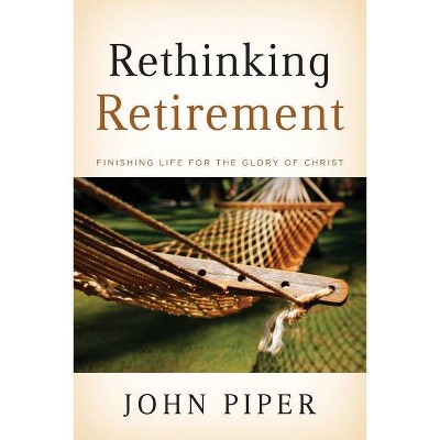 Rethinking Retirement - by  John Piper (Paperback)