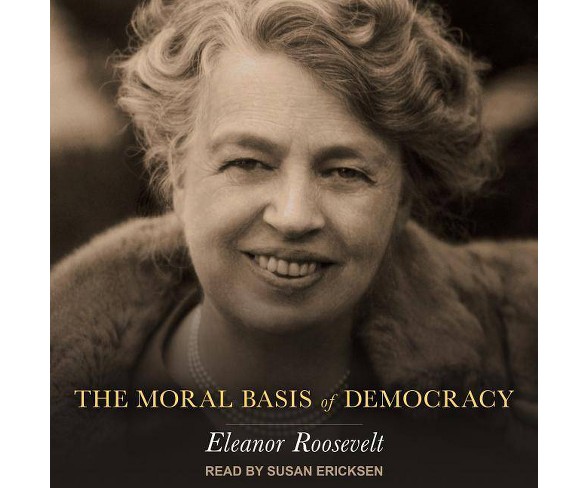 The Moral Basis of Democracy - by  Eleanor Roosevelt (AudioCD)