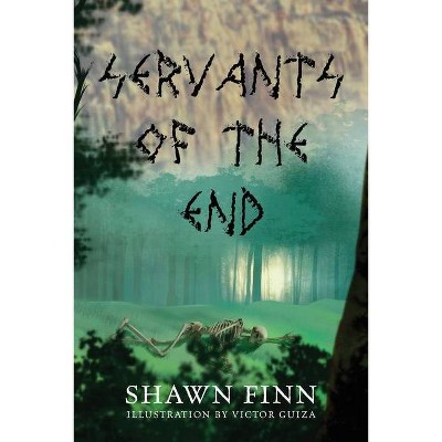 Servants of the End - by  Shawn Finn (Paperback)