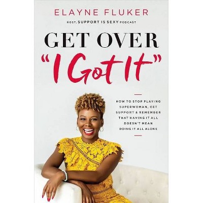 Get Over 'i Got It' - by  Elayne Fluker (Paperback)