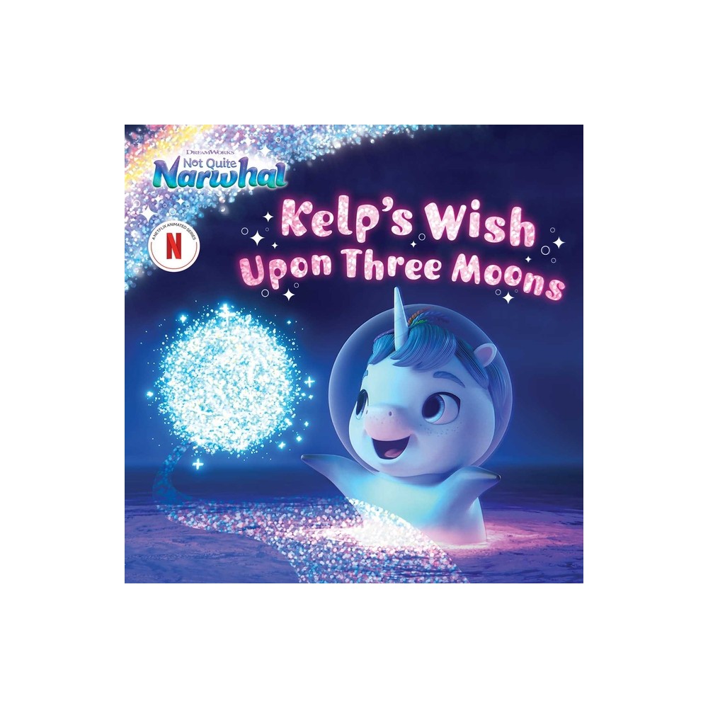 Kelps Wish Upon Three Moons - (DreamWorks Not Quite Narwhal) (Hardcover)