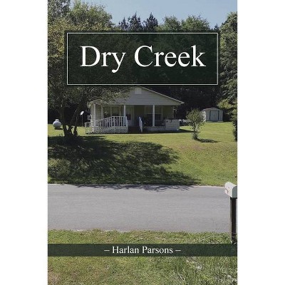 Dry Creek - by  Harlan Parsons (Paperback)