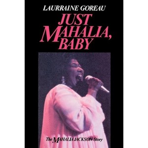 Just Mahalia, Baby - by  Laurraine Goreau (Paperback) - 1 of 1