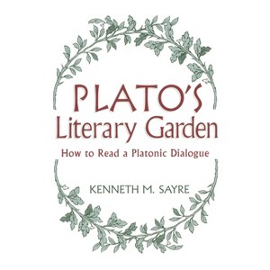 Platos Literary Garden - (How to Read a Platonic Dialogue) by  Kenneth M Sayre (Paperback) - 1 of 1