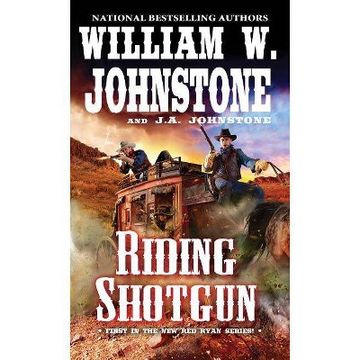 Riding Shotgun - (Red Ryan Western) by  William W Johnstone & J A Johnstone (Paperback)