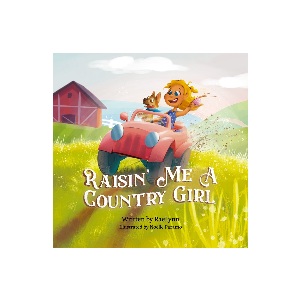 Raisin Me a Country Girl - by Raelynn (Paperback)