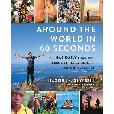 Around the World in 60 Seconds - by  Nuseir Yassin & Bruce Kluger (Hardcover)