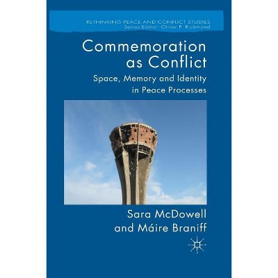 Commemoration as Conflict - (Rethinking Peace and Conflict Studies) by  S McDowell & M Braniff (Paperback)
