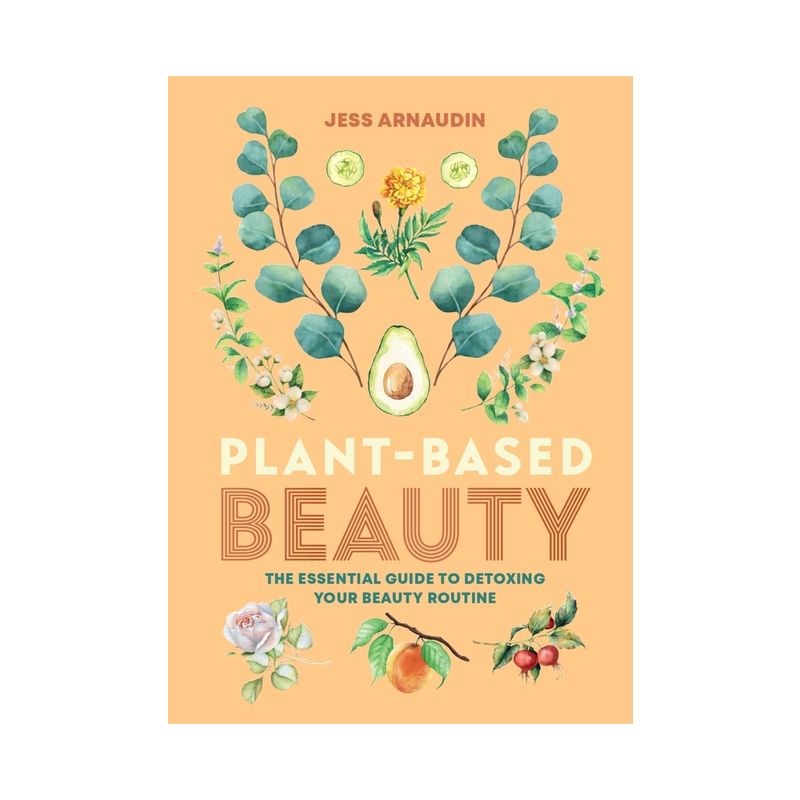 Plant-Based Beauty - by  Jess Arnaudin (Hardcover), 1 of 2