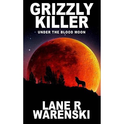 Grizzly Killer - by  Lane R Warenski (Paperback)