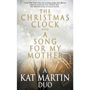 The Christmas Clock/A Song For My Mother - by  Kat Martin (Paperback) - 1 of 1