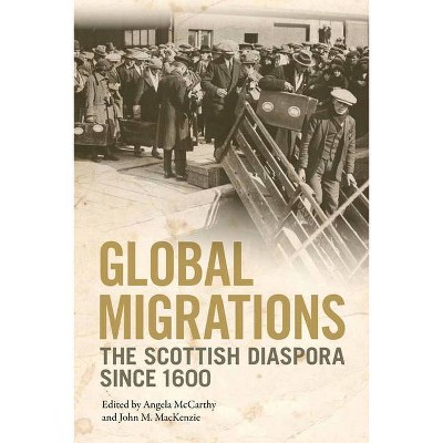 Global Migrations - by  Angela McCarthy & John M MacKenzie (Paperback)