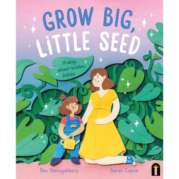 Grow Big, Little Seed - by  Bec Nanayakkara (Hardcover)