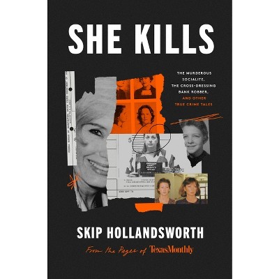 She Kills - by  Skip Hollandsworth (Hardcover)