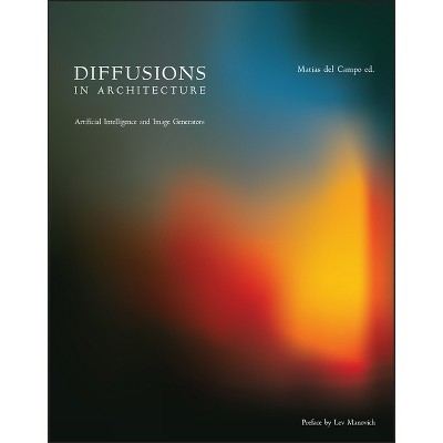 Diffusions in Architecture: Artificial Intelligence and Image Generators - by  Matias del Campo (Paperback)