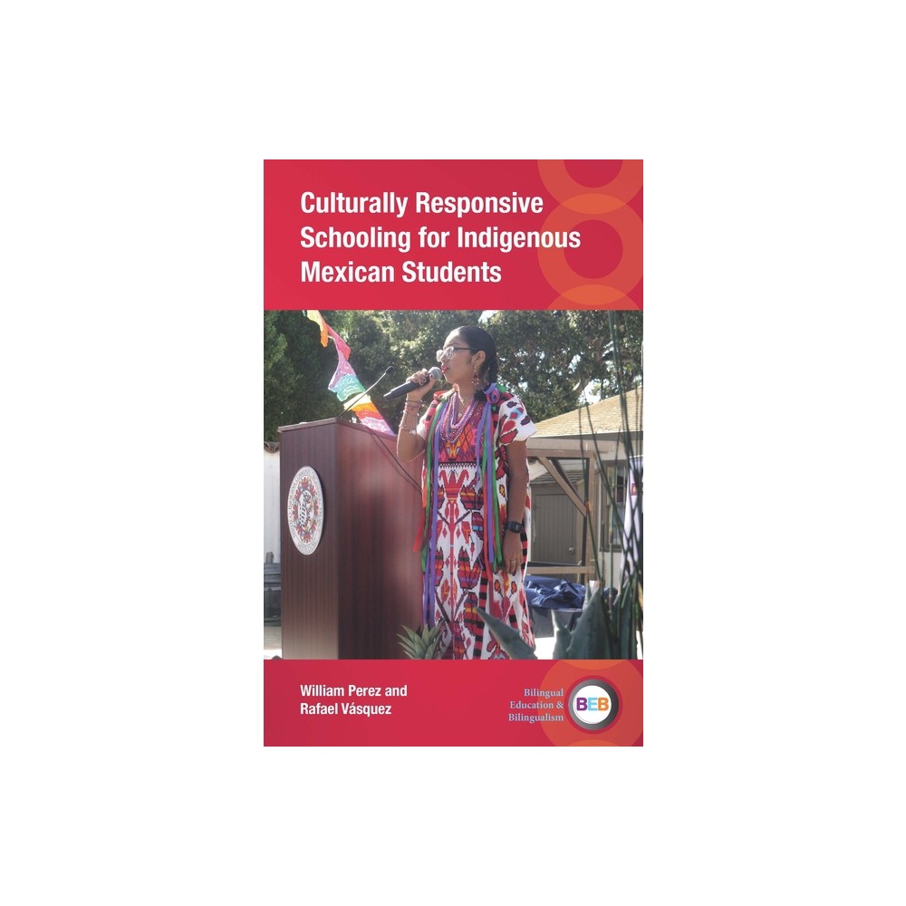 Culturally Responsive Schooling for Indigenous Mexican Students - (Bilingual Education & Bilingualism) by William Perez & Rafael Vsquez (Paperback)