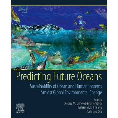 Predicting Future Oceans - by  William Cheung & Yoshitaka Ota & Andres Cisneros-Montemayor (Paperback)