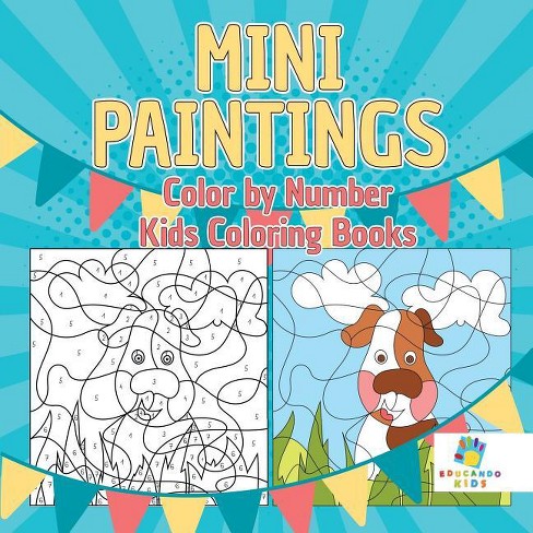 Mini Paintings Color By Number Kids Coloring Books - By Educando Kids  (paperback) : Target